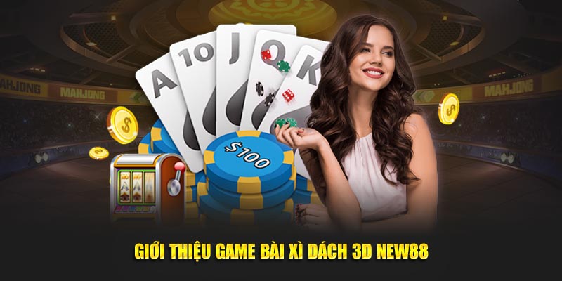Giới thiệu game bài xì dách 3D New88