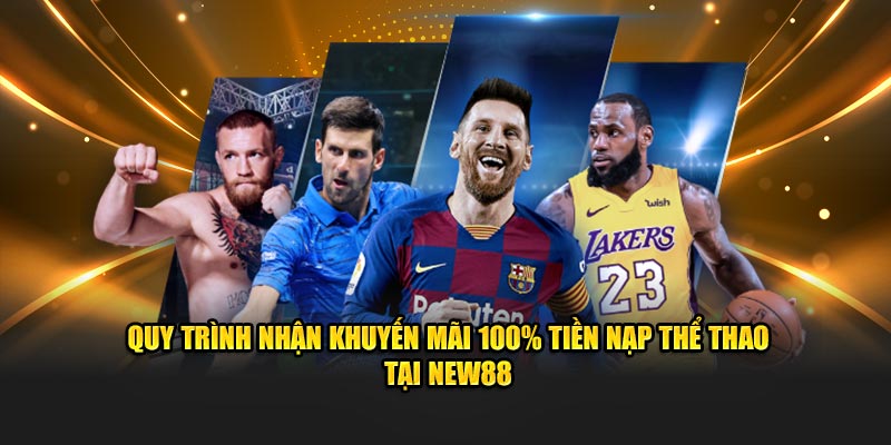 Quy trình nhận khuyến mãi 100% tiền nạp thể thao tại New88